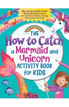 The How to Catch a Mermaid and Unicorn Activity Book for Kids: Who Can You Catch First? (Featuring Hidden Pictures, How-To-Draw Activities, Coloring, - Sourcebooks