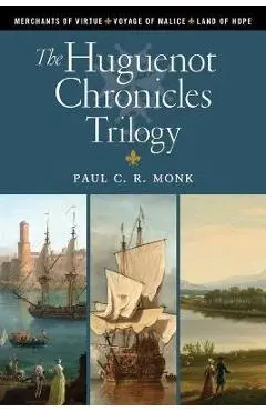 The Huguenot Chronicles Trilogy - Paul C. R. Monk