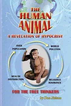The Human Animal: A Revelation of Hypocrisy, Paperback/Don Nelson