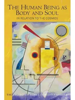 The Human Being as Body and Soul in relation to the Cosmos. Human Evolution and the Soul and Spirit of the Universe, Part I, Paperback/Rudolf Steiner