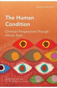 The Human Condition: Christian Perspectives Through African Eyes - Joe M. Kapolyo