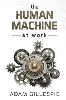 The Human Machine at work, Paperback/Adam Gillespie