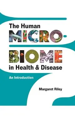 The Human Microbiome in Health and Disease: An Introduction - Margaret Riley