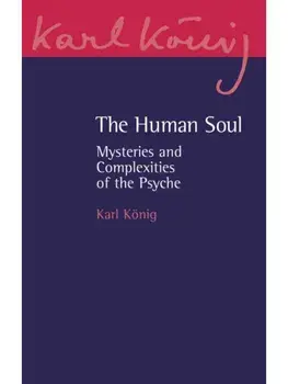 The Human Soul. Mysteries and Complexities of the Psyche, 3 Revised edition, Paperback/Karl Konig