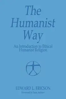 The Humanist Way - An Introduction to Ethical Humanist Religion, Paperback/Edward L. Ericson
