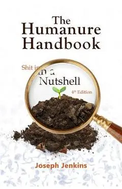 The Humanure Handbook, 4th Edition: Shit in a Nutshell - Joseph C. Jenkins