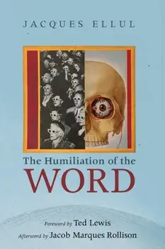 The Humiliation of the Word, Paperback/Jacques Ellul
