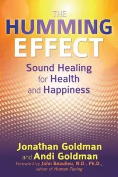 The Humming Effect: Sound Healing for Health and Happiness, Paperback/Jonathan Goldman