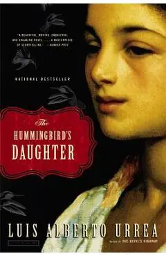 The Hummingbird's Daughter - Luis Alberto Urrea