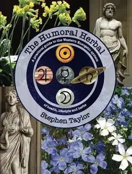 The Humoral Herbal: A Practical Guide to the Western Energetic System, Paperback/Stephen Taylor