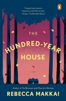 The Hundred-Year House, Paperback/Rebecca Makkai