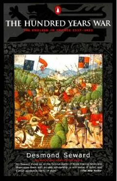 The Hundred Years War: The English in France 1337-1453 - Desmond Seward