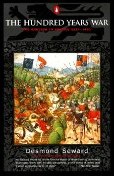 The Hundred Years War: The English in France 1337-1453, Paperback/Desmond Seward