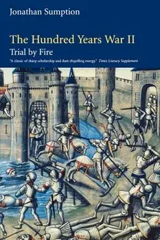 The Hundred Years War, Volume 2: Trial by Fire, Paperback/Jonathan Sumption