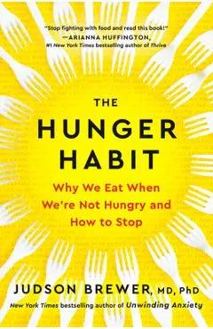 The Hunger Habit: Why We Eat When We're Not Hungry and How to Stop - Judson Brewer