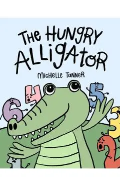 The Hungry Alligator: An Introduction to Comparing Numbers - Michelle Tanner