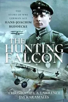 The Hunting Falcon. The Story of WW1 German Ace Hans-Joachim Buddecke, Hardback/Jay Karamales