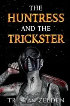 The Huntress and the Trickster, Paperback/Tristan Zelden