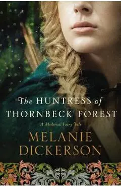 The Huntress of Thornbeck Forest - Melanie Dickerson