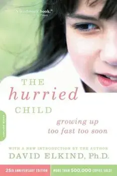 The Hurried Child, 25th Anniversary Edition, Paperback/David Elkind