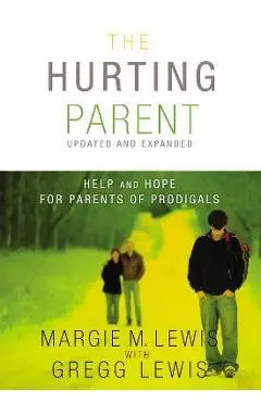 The Hurting Parent: Help and Hope for Parents of Prodigals - Margie M. Lewis
