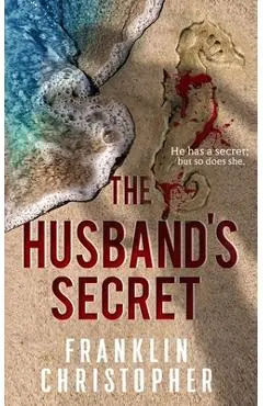 The Husband's Secret: A Psychological Thriller - Franklin Christopher