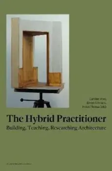 The Hybrid Practitioner: Building, Teaching, Researching Architecture, Paperback/Caroline Voet