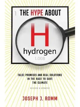 The Hype about Hydrogen, Revised Edition. False Promises and Real Solutions in the Race to Save the Climate, 2 ed, Paperback/Joseph J Romm