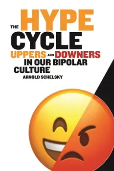 The Hype Cycle. Uppers and Downers in Our Bipolar Culture, Paperback/Arnold Schelsky