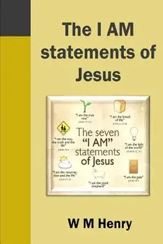 The I Am Statements of Jesus, Paperback/W. M. Henry