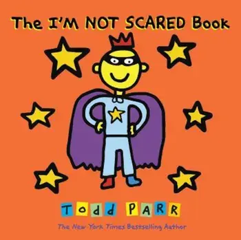The I'm Not Scared Book, Hardcover/Todd Parr