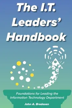 The I.T. Leaders' Handbook: Foundations for Leading the Information Technology Department, Paperback/John A. Bredesen