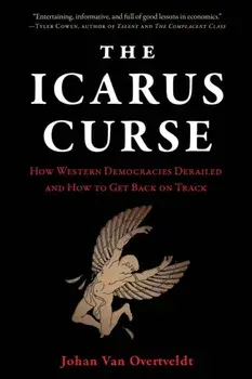The Icarus Curse. How Western Democracies Derailed and How to Get Back on Track, Hardback/Johan Van Overtveldt