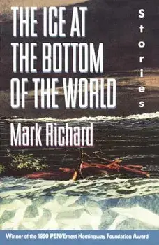 The Ice at the Bottom of the World: Stories, Paperback/Mark Richard