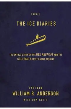 The Ice Diaries: The True Story of One of Mankind's Greatest Adventures - William R. Anderson