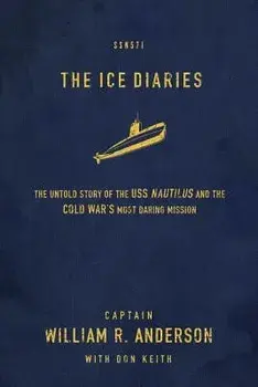 The Ice Diaries: The True Story of One of Mankind's Greatest Adventures, Paperback/William R. Anderson
