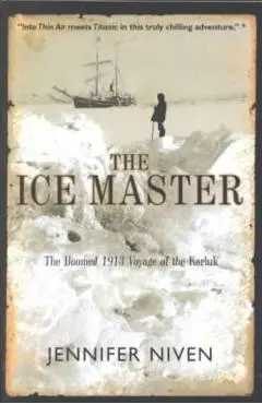 The Ice Master: The Doomed 1913 Voyage of the Karluk - Jennifer Niven
