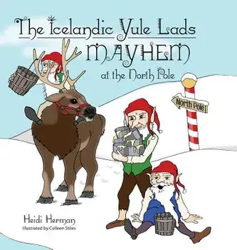 The Icelandic Yule Lads Mayhem at the North Pole, Hardcover/Heidi Herman