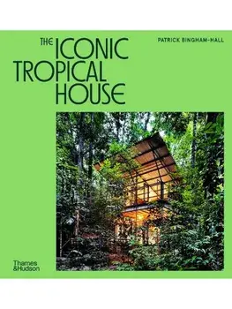 The Iconic Tropical House, Hardback/Patrick Bingham-Hall