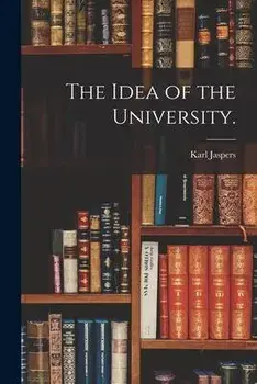 The Idea of the University., Paperback/Karl 1883-1969 Jaspers