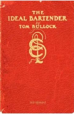 The Ideal Bartender 1917 Reprint - Tom Bullock