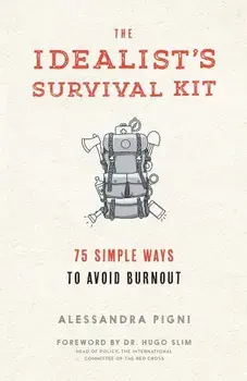 The Idealist's Survival Kit: 75 Simple Ways to Prevent Burnout, Paperback/Alessandra Pigni