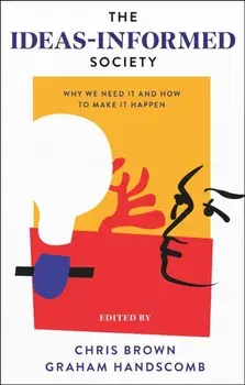 The Ideas-Informed Society. Why We Need It and How to Make It Happen, Paperback/***