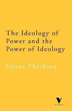The Ideology of Power and the Power of Ideology - Goran Therborn