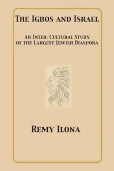 The Igbos and Israel: An Inter-Cultural Study of the Largest Jewish Diaspora, Paperback/Remy Ilona