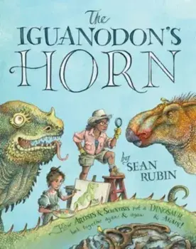 The Iguanodon's Horn. How Artists and Scientists Put a Dinosaur Back Together Again and Again and Again, Hardback/Sean Rubin