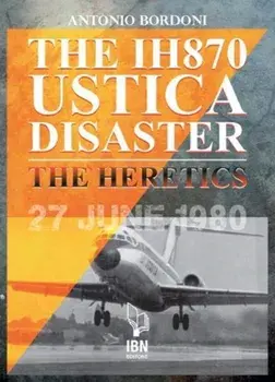 The IH 870 Ustica Disaster. The Heretics, Paperback/Antonio Bordoni