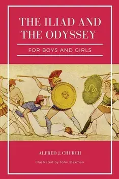 The Iliad and the Odyssey for boys and girls (Illustrated): Easy to Read Layout, Paperback/Alfred J. Church
