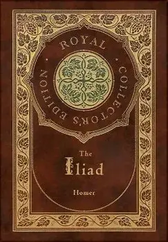 The Iliad (Royal Collector's Edition) (Case Laminate Hardcover with Jacket), Hardcover/Homer
