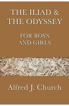 The Iliad & the Odyssey for Boys and Girls - Alfred J. Church